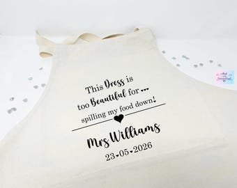 Wedding Apron, wedding dress protector, Mrs apron, Bride gift, personalised apron, This Dress is too Beautiful for spilling my food down