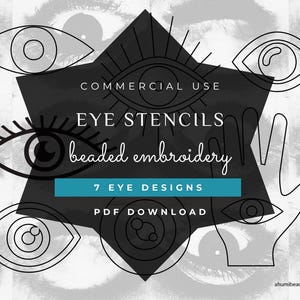 May include: Eye stencils for beaded embroidery, with seven different eye designs. The image includes the text "Commercial Use," "Eye Stencils," "beaded embroidery," "7 Eye Designs," and "PDF Download."