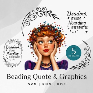 May include: A digital illustration of a woman with red hair wearing a crown of colorful beads. The text "Beading. It's not hoarding if it's pretty." is displayed in a black circle with a floral design. The text "5 Mix N Match" is displayed in a teal circle. The text "Beading Quote & Graphics SVG | PNG | PDF" is displayed at the bottom of the image.