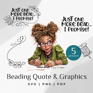 May include: A digital illustration of a woman beading with the text "Just one more bead... I promise!" and a floral design. The image is part of a set of 5 beading quote and graphic designs.