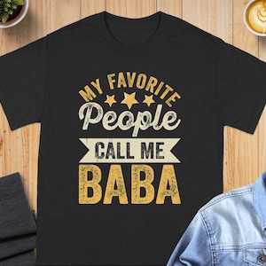 My Favorite People Call Me Baba T-Shirt, Grandpa Tee, Gift for Baba, Baba Shirt, Father&#39;s Day Gift, New Baba T Shirt, Best Baba Shirt