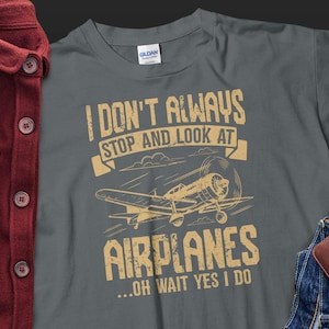 Airplane T-Shirt, Funny Aviation Tee, Pilot Gift, I Always Look At Airplanes Shirt, Aviation Lover, Flying Enthusiast, Airplane Lover Gift