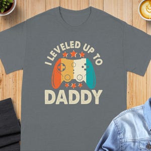 I Leveled Up To Daddy T-Shirt, Gamer Dad T-Shirt, Father&#39;s Day Gift, New Dad Shirt, Daddy Level Up Tee, Gaming Dad Gift, Funny Dad Tee