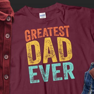 Greatest Dad Ever T-Shirt, Father&#39;s Day Gift, Gift for Dad, Birthday Gift, Dad T-Shirt, Father&#39;s Day T-Shirt, Best Dad Ever