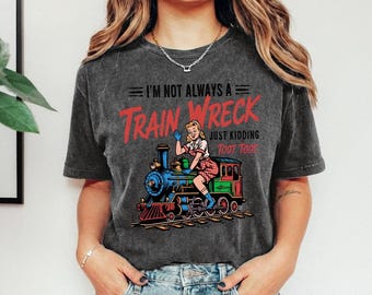 Comfort Colors Train Wreck Toot Toot Tshirt, Funny Sarcastic Pin Up Girl, Retro Vintage Locomotive Graphic Tee, Just Kidding Humor Gift