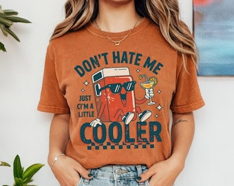 Comfort Colors tshirt, Don't Hate Me Just Cuz I'm a Little Cooler, Sarcastic Funny Humor Gift, Retro Summer Vibes, Adult Wordplay Shirt