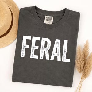 Comfort Colors tshirt, Feral Wild Untamed Spirit, Distressed Graphic Tee, Vintage Aesthetic Oversized Relaxed Fit, Unique Statement Shirt