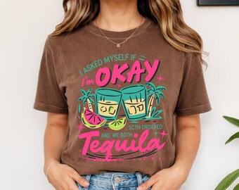 Comfort Colors Tequila Tshirt, I'm Okay Funny Drinking, Margarita Fiesta Vacation, Women's Summer Beach Graphic Gift, Girls Trip