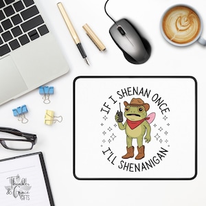 Alfombrilla de ratón "If I Shenan Once I Will Shenanigan", gráfico de rana vaquera desquiciada