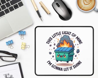 Dumpster Fire Mouse Pad, This Little Light Of Mine, I'm Gonna Let It Shine, Funny Office Mouse Pad