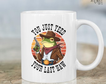 You Just Yeed Your Last Haw Mug, Cowboy Frog Mug, Cute Frog Gift, Gift For Her, Frog Lover, Gift For Coffee Lover, Country Frog,