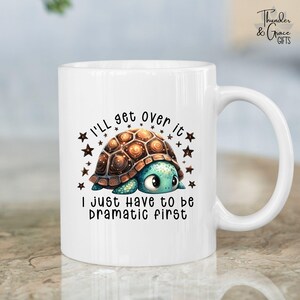 I'll Get Over It Just Need To Be Dramatic First Mug, Kawaii Turtle Graphic