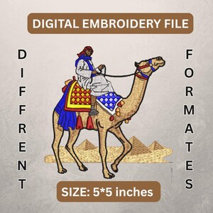 May include: Digital embroidery file featuring a camel with a rider, pyramids, and text. The camel is tan with colorful saddle blankets. The rider wears white and red clothing. The design is 5x5 inches.