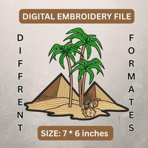 May include: Digital embroidery file featuring a desert scene with pyramids, palm trees, and a camel. The design is in various formats and measures 7 x 6 inches. The text reads "DIGITAL EMBROIDERY FILE" and "DIFFERENT FORMATS".