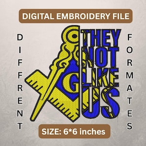 May include: Digital embroidery file with a yellow and blue design. The design includes a square and compass symbol and the text "THEY NOT LIKE US". The size is 6x6 inches.