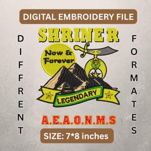 May include: Digital embroidery file with the word "SHRINER" in yellow. The design includes a mountain scene, a banner reading "LEGENDARY", and the text "Now & Forever". The size is 7x8 inches.
