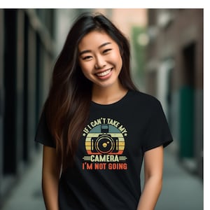 If I Can't Take My Camera I'm Not Going Photographer Focus  T-Shirt, Funny Photography Shirts and Clothing, Photography Apparel