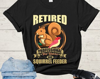 Retired Professional Bird Watcher Squirrel Feeder Fun Tshirt Retired Professional Bird Watcher Squirrel Feeder Fun Tshirt