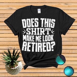 Does This Shirt Make Me Retired Vintage Cool Retirement Funny  T-Shirt, Retirement Party, Retirement Quotes, Retirement Themed