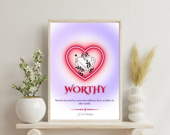 May include: A framed wall art print featuring a glowing red heart with a black line art illustration of hands holding a plant inside. Below the heart, the text reads WORTHY, followed by the sentence You do not need to earn your softness, love, or place in this world, and the signature J Soul Whisper.