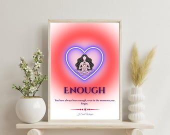 May include: A rectangular wall art print featuring a central glowing blue heart outline containing a black line drawing of a person meditating. Below the heart, the text reads ENOUGH, followed by the sentence You have always been enough, even in the moments you forgot, and the signature J Soul Whisper.