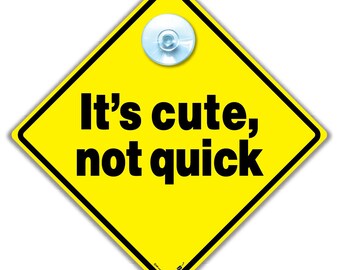 It's Cute Not Quick Car Sign, Joke Anti Tailgater Car Sign For Slow Drivers and Small Cars :)