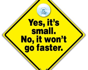 Yes It's Small No it Won't Go Faster Car Sign, Joke Anti Tailgater Car Sign For Slow Drivers and Small Cars :)