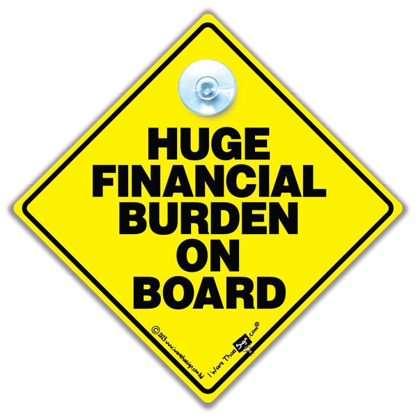 Huge Financial Burden On Board Sign, Joke Suction Cup Baby on Board Sign, Funny Baby Expense Car Sign, Joke Baby Decal, Funny Baby Sticker