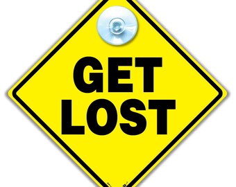 Get Lost Sign - Humorous Car, Work or Office with Suction Cup