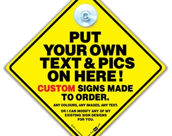 CUSTOM Car Sign, Personalised Car Sign, CUSTOM Baby On Board Sign, Made To Order High Visibility Suction Cup Sign Add Your Own Text & Images