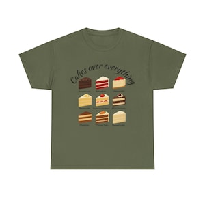 Cakes Over Everything Tee: Funny Foodie Unisex Cotton Shirt