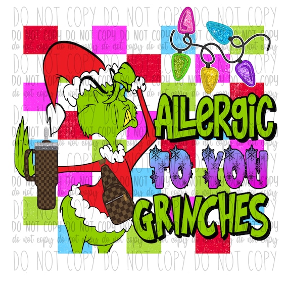 Allergic to Your Grinches PNG Bougie Grinch Tumblr Stanley 