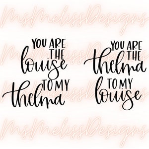 You are the thelma to my louise, louise to thelma Friends Cut File, Cuttable Vector, Instant Download Clipart DXF PNG SVG set