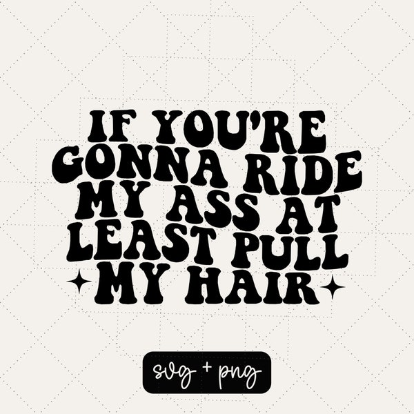 If you're gonna ride my ass at least pull my hair svg, car sticker svg, car decal svg, funny svg, trendy svg, wavy svg, bumper sticker svg