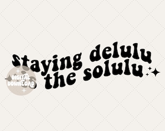 Staying delulu is the solulu svg, delulu svg, funny svg, delulu vibes, trendy svg, trendy png, sparkles svg, digital download, svg, png