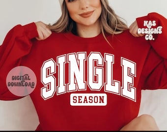 Single season svg, valentines svg, valentines png, single svg, single png, single af svg, funny svg, valentines shirt design, digital png
