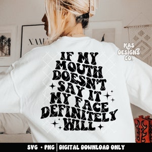 If my mouth doesn&#39;t say it my face definitely will svg, trendy svg, wavy svg, sublimation png, trendy png, sarcasm svg, sarcasm png, funny