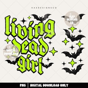 May include: A digital design featuring the words "Living Dead Girl" in a distressed, neon green gothic font. Black bats and stars surround the text, with the text "PNG | DIGITAL DOWNLOAD ONLY" at the bottom.