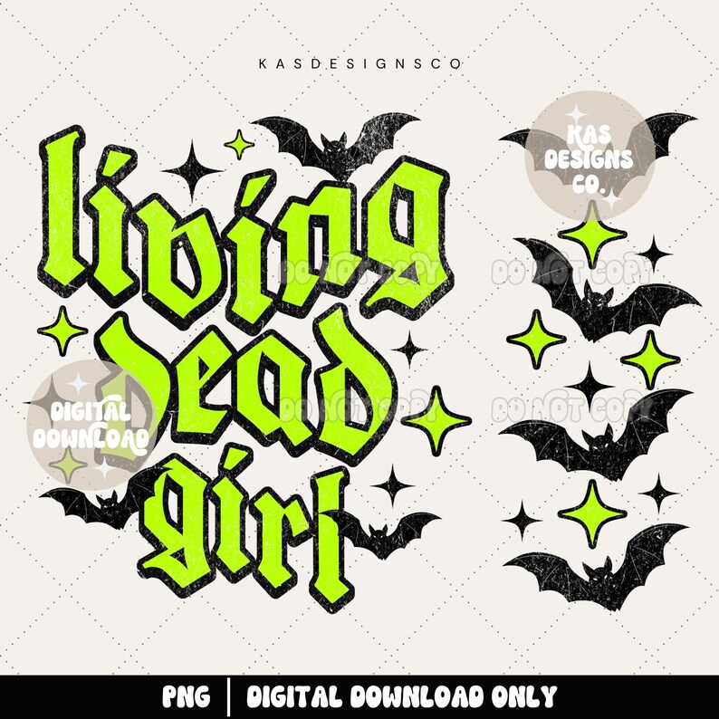 May include: A digital design featuring the words "Living Dead Girl" in a distressed, neon green gothic font. Black bats and stars surround the text, with the text "PNG | DIGITAL DOWNLOAD ONLY" at the bottom.