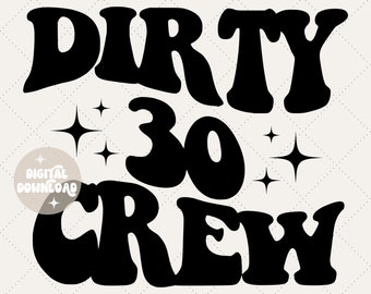 Dirty 30 crew svg, turning 30 svg, happy birthday svg, birthday vibes, birthday svg, dirty 30s svg, party svg, sublimation svg, birthday png