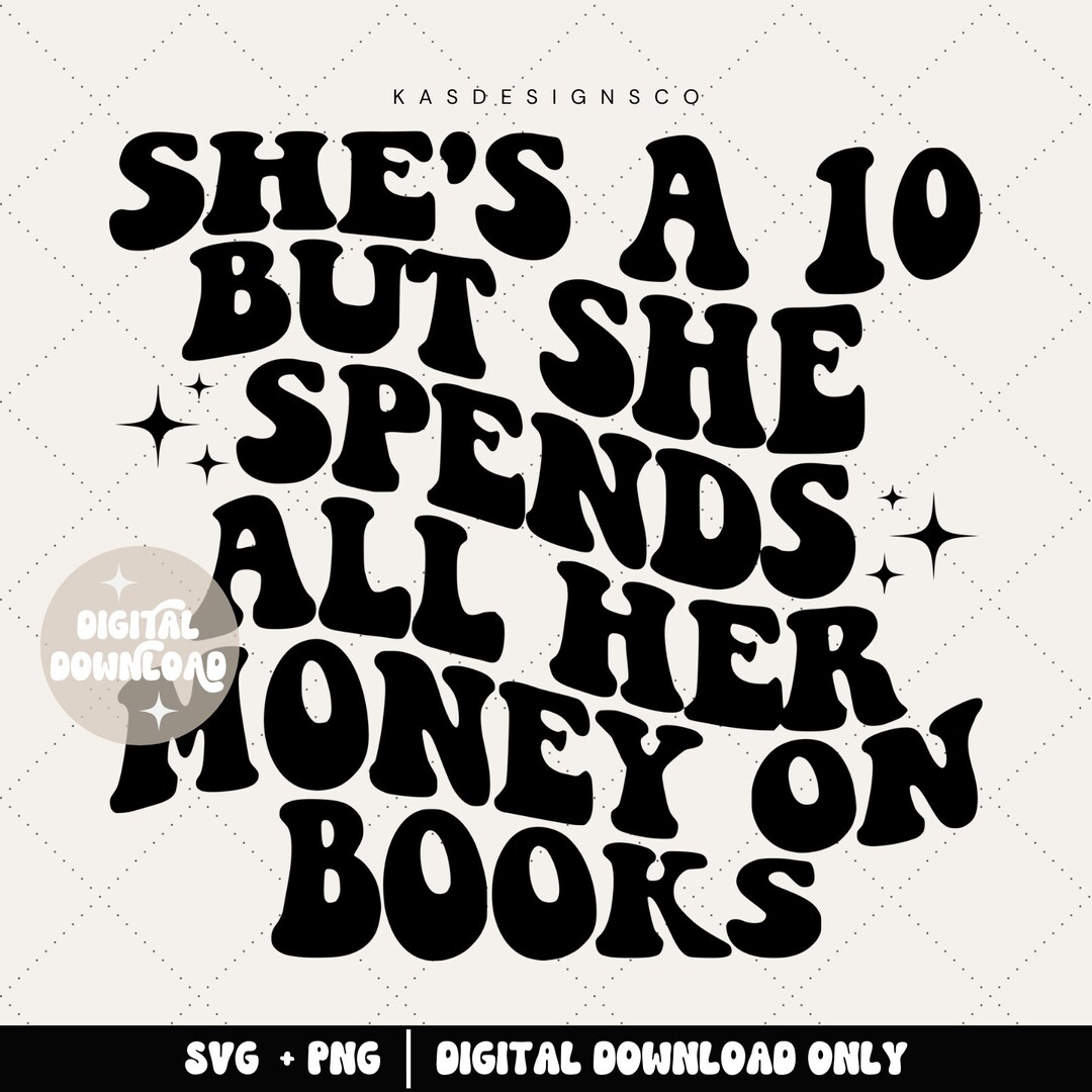 She's a 10 but She Spends All Her Money on Books Svg, Book Club Svg