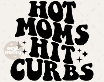 May include: Black and white graphic design with the text "HOT MOMS HIT CURBS" in a retro font style.