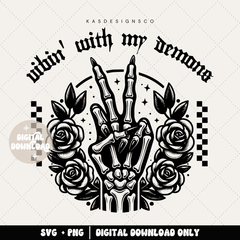 May include: Black and white graphic design featuring a skeleton hand making the peace sign, surrounded by roses and leaves. The text "vibin' with my demons" is written in a gothic font around the hand.