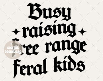 Busy raising free range feral kids png | Feral children png | Feral png | Mama png | Mom life | Mom | Funny png | Funny sarcastic png