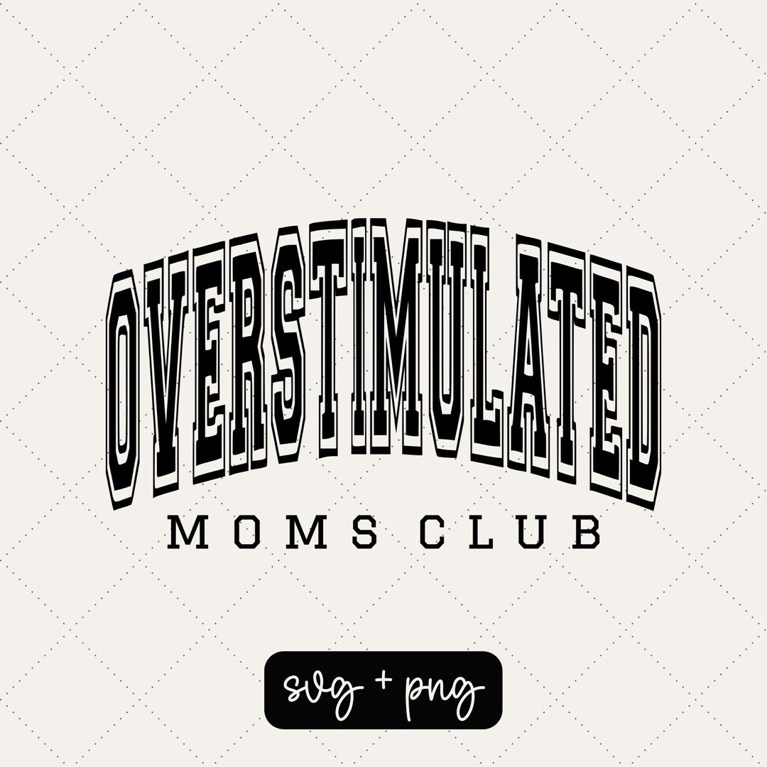 Overstimulated Moms Club Mom Svg Mom Life Mom Png Mom Sweatshirt Mom