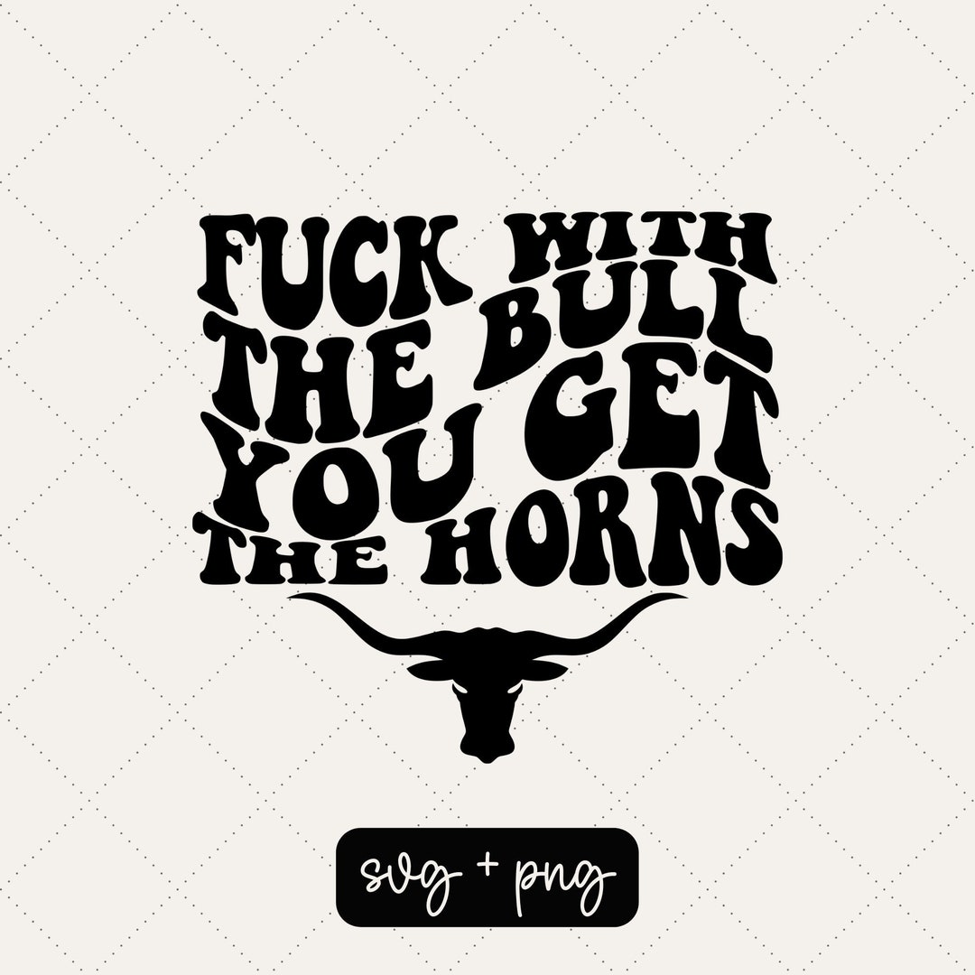 Fuck With the Bull You Get the Horns Svg Bull Horns picture photo pic