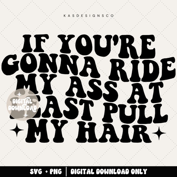 If you're gonna ride my ass at least pull my hair svg, car sticker svg, car decal svg, funny svg, trendy svg, wavy svg, bumper sticker svg