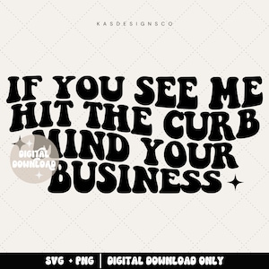 Puede incluir: Diseño gráfico en blanco y negro con el texto "If you see me hit the curb mind your business".