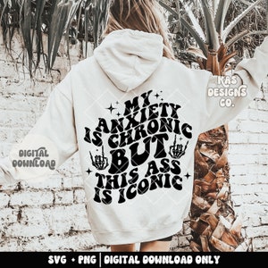 My anxiety is chronic but this ass is iconic - SVG - PNG - cute svgs - Cute designs - Anxiety svg - Iconic svg - Funny shirt - Funny DIY