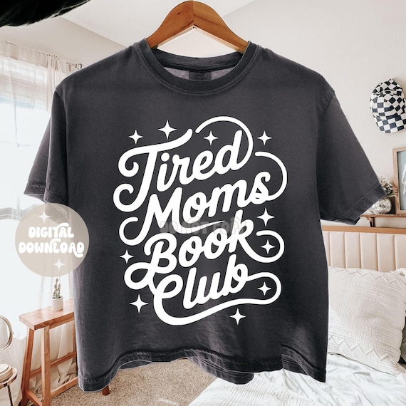 Tired moms book club png | Mom png | Book club png | Bookish png | Book design | Tshirt design | Mama design